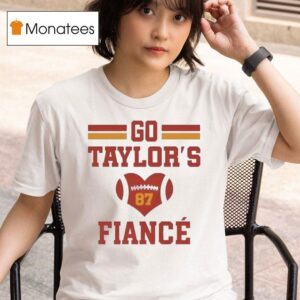 Go Taylors Fiance T Shirt