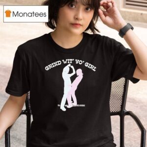 Grind Wit Yo Girl Sodave Music T Shirt
