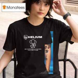 Helium Light As Air Helium Makes Your Voice Squeaky And Your Balloons Float High T Shirt