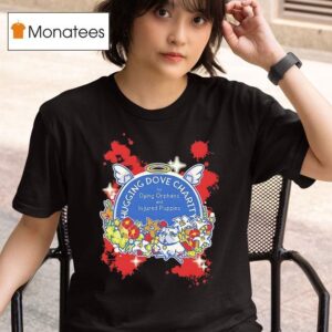 Hugging Dove Charity For Dying Orphans And Injured Puppies T Shirt