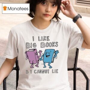 I Like Big Books And I Cannot Lie T Shirt