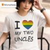 I Love My Two Uncles Lgb T Shirt