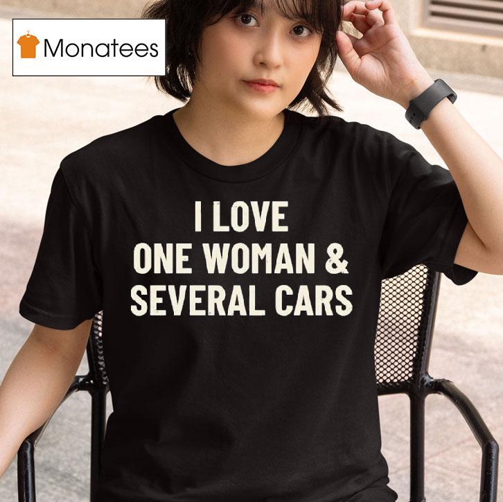 I Love One Woman And Several Cars T Shirs T Shirt
