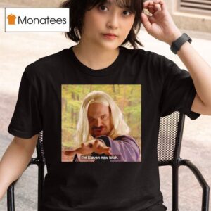 I M Eleven Now Bitch Jim Hopper Stranger Things T Shirt