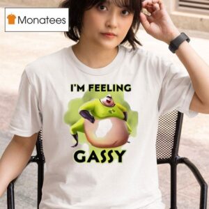 I M Feeling Gassy T Shirt