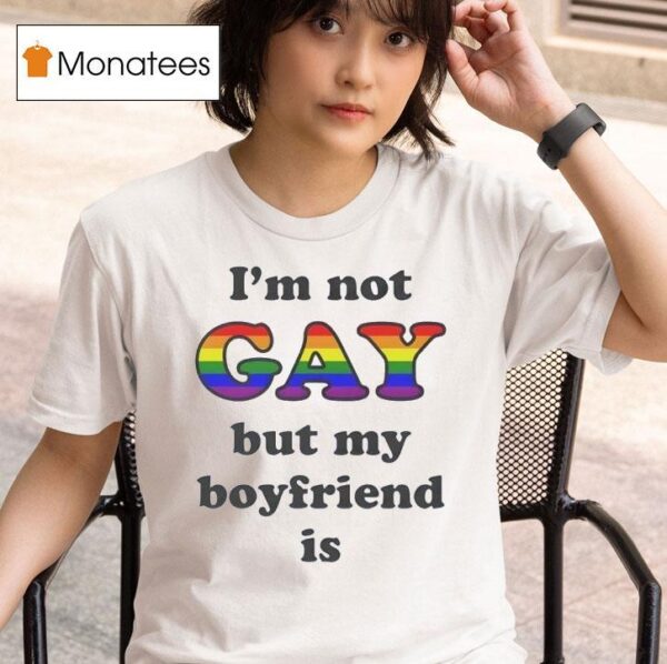 I M Not Gay But My Boyfriend Is Glb T Shirt