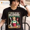 If We Eat Just One Billionaire The Rest Will Fall In Line T Shirt