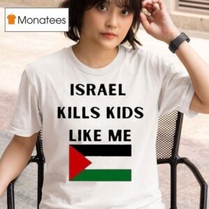 Israel Kills Kids Like Me Palestine T Shirt