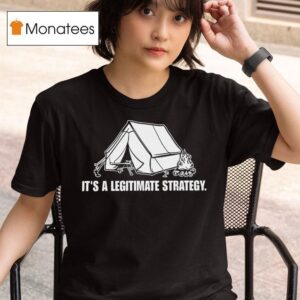 It S A Legitimate Strategy Camping T Shirt