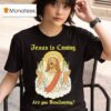 Jesus Is Coming Are You Swallowing T Shirt