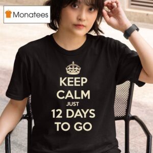 Keep Calm Just Days To Go T Shirt