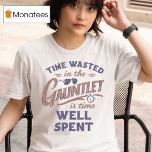 Kitboga Time Wasted In The Gauntlet Is Time Well Spen T Shirt