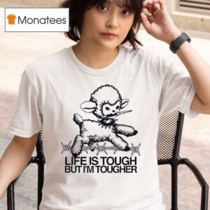 Life Is Tough But I M Tougher Baby Lamb T Shirt