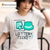 Lottery Ticke T Shirt