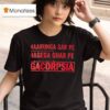 Maarunga Sar Pe Hagega Ghar Pe Gacorpsia T Shirt