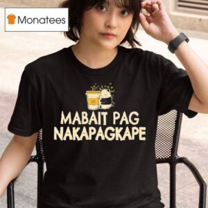 Mabait Pag Nakapagkape T Shirt