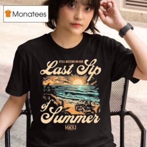 Maoli Last Sip Of Summer Still Buzzing On Tour Sunset Beach T Shirt