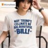May Trump S Cellmate Be Big Beautiful Bill T Shirt