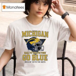 Michigan Wolverines Helmet Hail To The Victors Go Blue Bussin With The Boys T Shirt