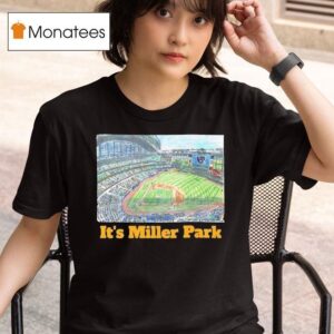 Milwaukee Brewers It S Miller Park T Shirt