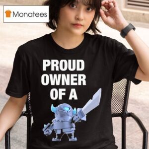 Mini Pekka Proud Owner Of A Clash Royale T Shirt