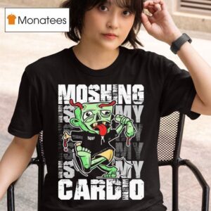 Moshing Is My Cardio T Shirt