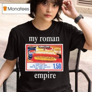 My Roman Empire Costco Hot Dog T Shirt