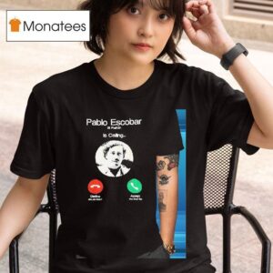 Pablo Escobar El Patron Is Calling T Shirt