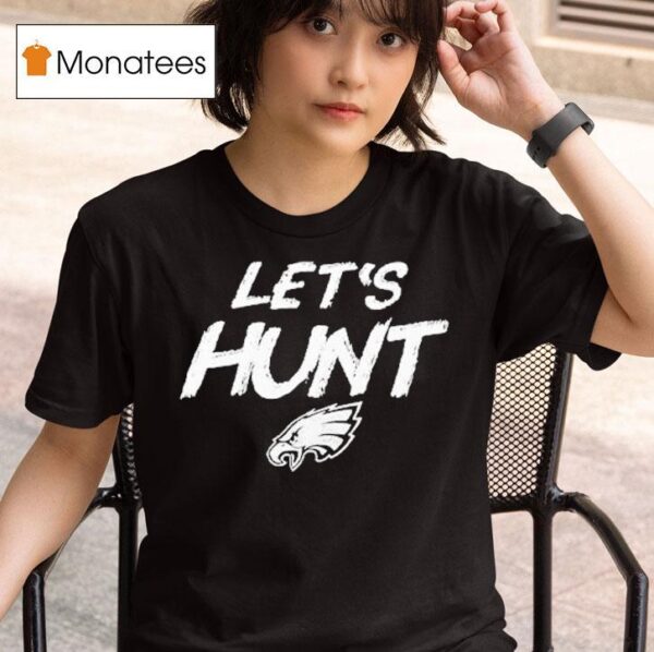 Philadelphia Eagles Let S Hunt Philly S T Shirt