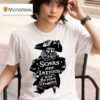 Pirate Scars Are Tattoos With Better Stories T Shirt