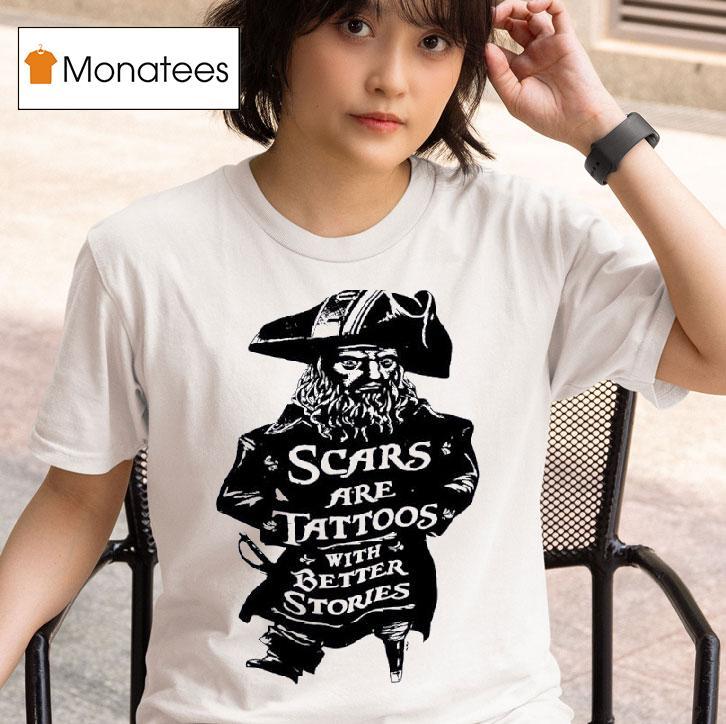 Pirate Scars Are Tattoos With Better Stories T Shirt