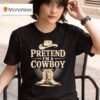 Pretend I M A Cowboy Funny Western Halloween Costume Party T Shirt