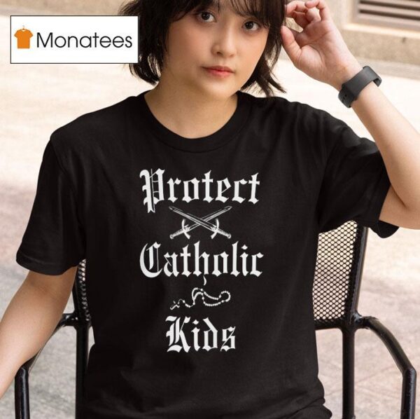 Protect Catholic Kids T Shirt