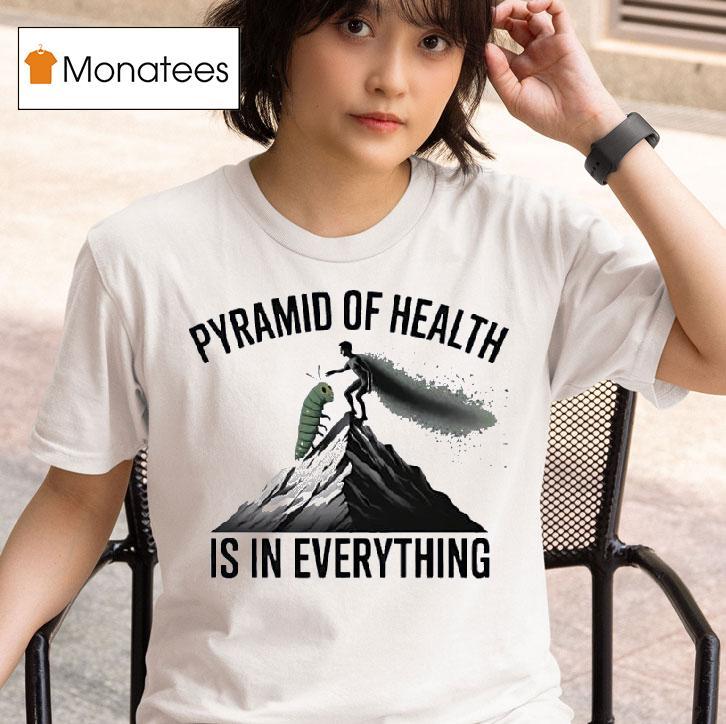 Pyramid Of Health Is In Everything T Shirt