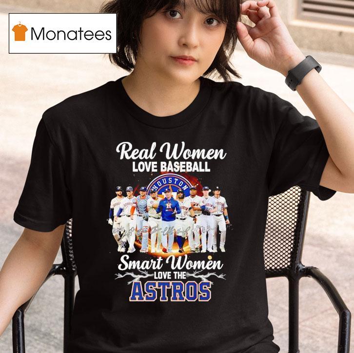 Real Women Love Baseball Smart Women Love The Houston Astros Signature T Shirt
