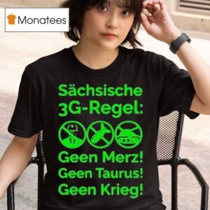Saxon G Rule Schsische Geen Merz Geen Taurus Geen Krieg G Regel T Shirt