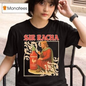 Sir Racha Hot Chili Sauce Sriracha Medieval T Shirt