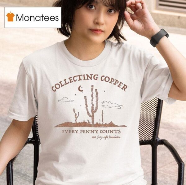 State Forty Eight Foundation Collecting Copper Every Penny Counts T Shirt
