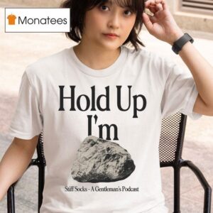 Stiff Socks Hold Up I M Hard A Gentleman S Podcas T Shirt
