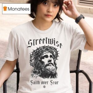 Streetwise Faith Over Fear God Fearing T Shirt