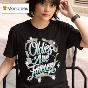 Streetwise Oldies Are Forever T Shirt
