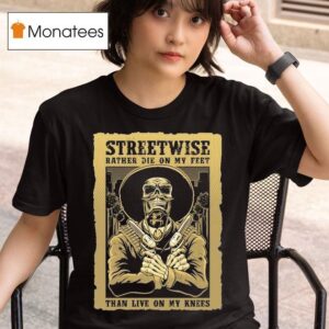 Streetwise Stand Up Rather Die On My Feet Than Live On My Knees T Shirt