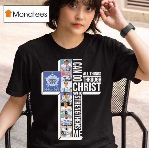 The Dallas Cowboys Th Seasons I Can Do Through All Things Through Who Strengthens Me Signatures T Shirt