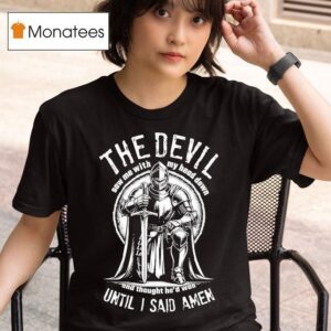 The Devil Saw Me With My Head Down And Thought He D Won Until I Said Amen T Shirt