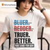 Truer Better Rob Sand For Gov T Shirs T Shirt
