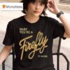 Ty Myers Hill Concert Baby You Re A Firefly T Shirt