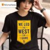 We Led The West For Game San Diego Padres T Shirt