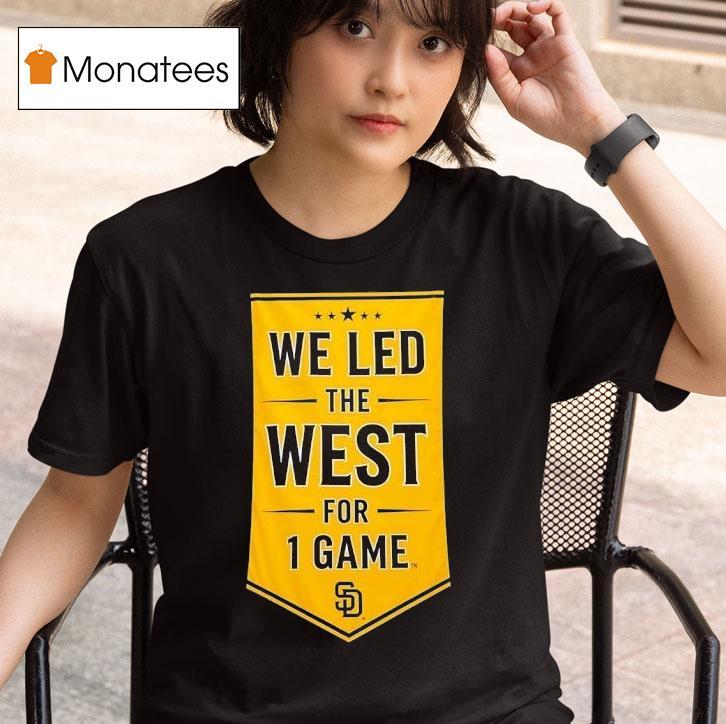 We Led The West For Game San Diego Padres T Shirt