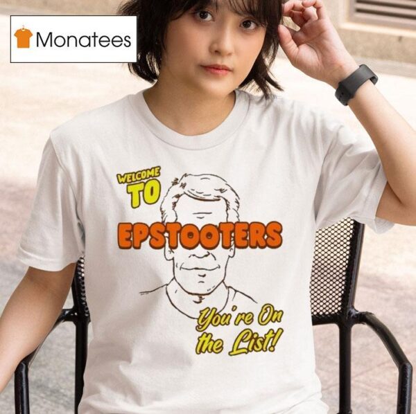 Welcome To Epstooters You Re On The Lis T Shirt