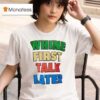 White First Talk Later Slogan T Shirt